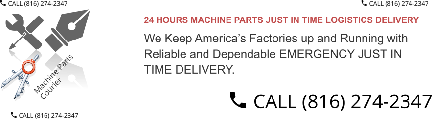 24 HOURS MACHINE PARTS JUST IN TIME LOGISTICS DELIVERY  We Keep America’s Factories up and Running with  Reliable and Dependable EMERGENCY JUST IN TIME DELIVERY.